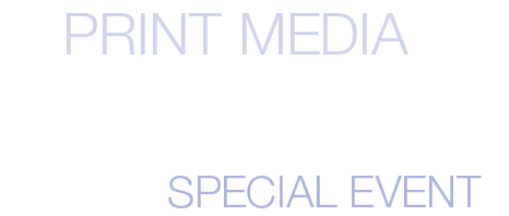 Print Media / Electronic Media / Campaign / Special Event